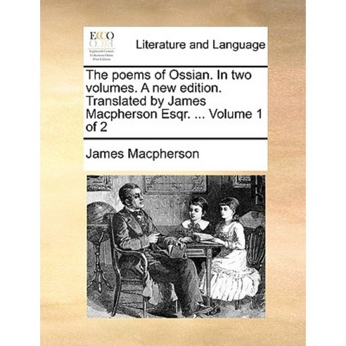 The Poems of Ossian. in Two Volumes. a New Edition. Translated by James MacPherson Esqr. ... Volume 1 of 2 Paperback, Gale Ecco, Print Editions