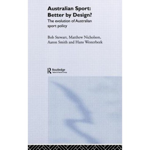Australian Sport Better by Design?: The Evolution of Australian Sport Policy Hardcover, Routledge