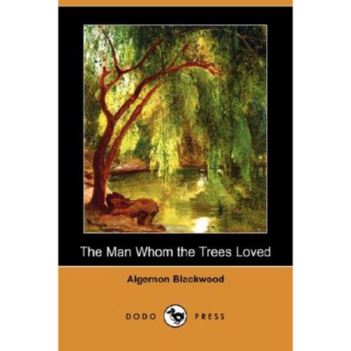 The Man Whom the Trees Loved (Dodo Press) Paperback, Dodo Press