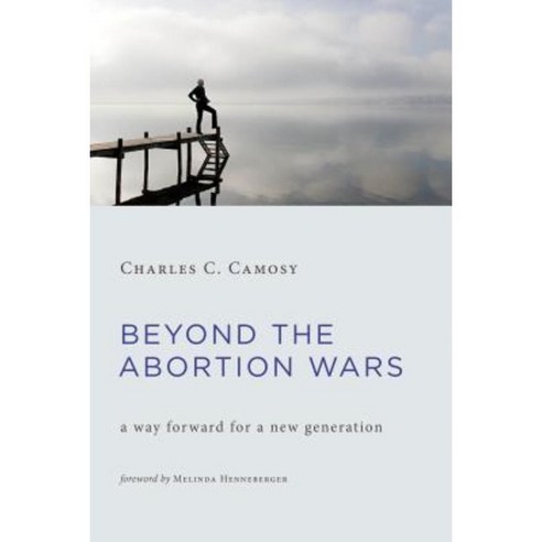 Beyond the Abortion Wars: A Way Forward for a New Generation Paperback, William B. Eerdmans Publishing Company