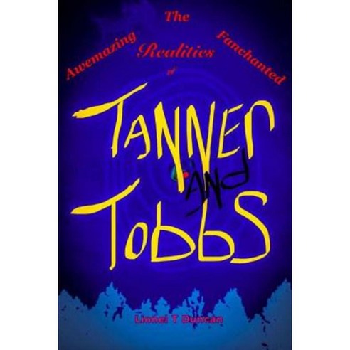 The Awemazing Fanchanted Realities of Tanner and Tobbs Paperback, Createspace Independent Publishing Platform