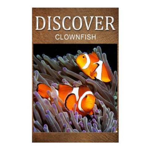 Clown Fish - Discover: Early Reader''s Wildlife Photography Book Paperback, Createspace Independent Publishing Platform