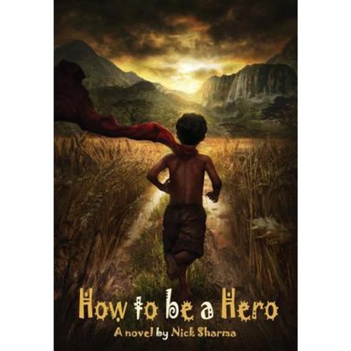 How to Be a Hero: A Novel by Nick Sharma Hardcover, Penman Productions