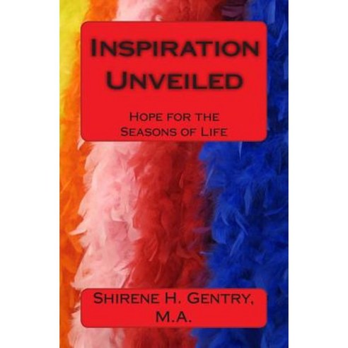 Inspiration Unveiled: Hope for the Seasons of Life Paperback, Createspace