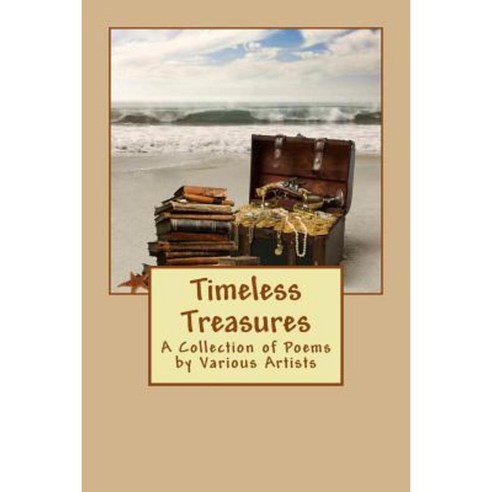 Timeless Treasures: A Collection of Poems by Various Artists Paperback ...