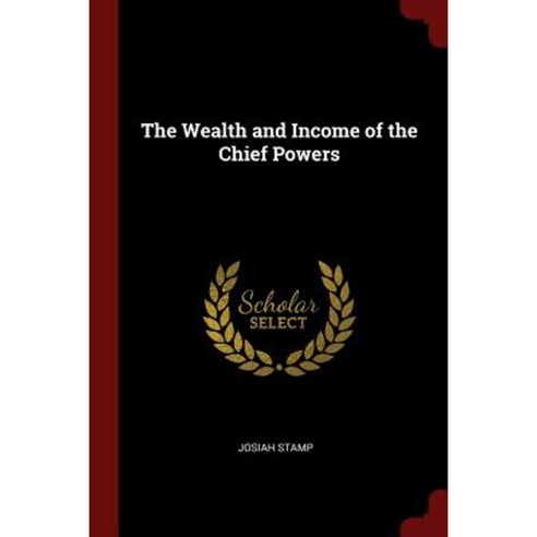 The Wealth and Income of the Chief Powers Paperback, Andesite Press