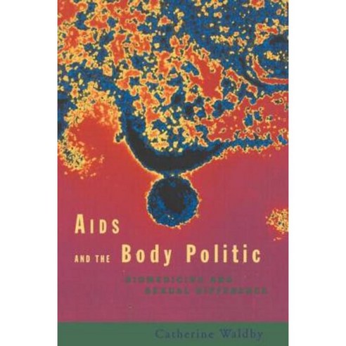 AIDS and the Body Politic: Biomedicine and Sexual Difference Paperback, Taylor & Francis