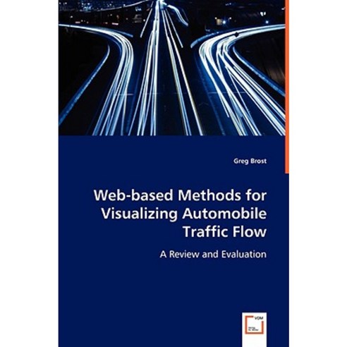 Web-Based Methods for Visualizing Automobile Traffic Flow Paperback, VDM Verlag Dr. Mueller E.K.