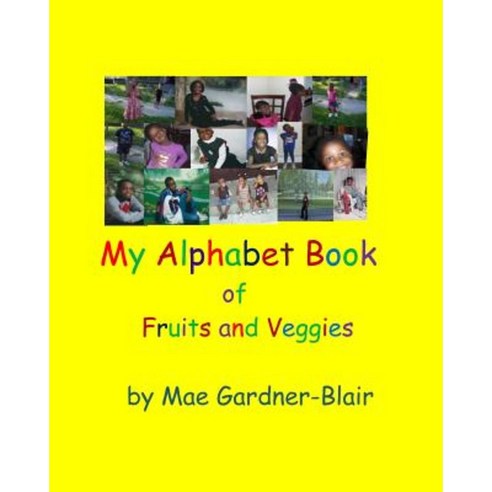 My Alphabet Book of Fruits and Veggies Paperback, Createspace Independent Publishing Platform