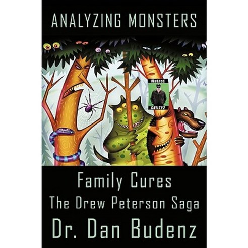 Analyzing Monsters - Family Cures: The Drew Peterson Saga Hardcover, Authorhouse