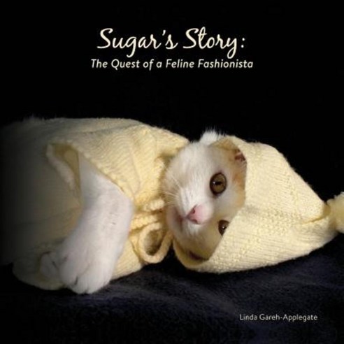 Sugar''s Story: The Quest of a Feline Fashionista Paperback, Outskirts Press