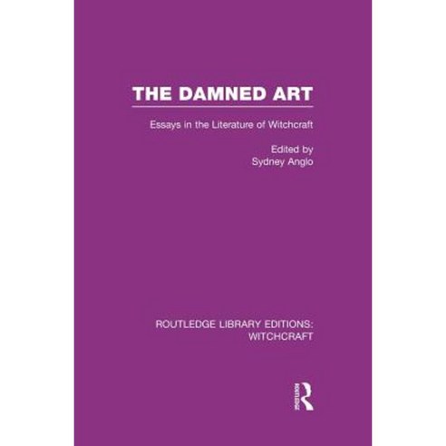 The Damned Art (Rle Witchcraft): Essays in the Literature of Witchcraft Paperback, Routledge