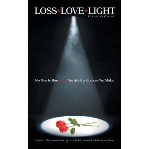 Loss* Love*light: From the Murder of a Child Comes Illumination. Paperback, Balboa Press