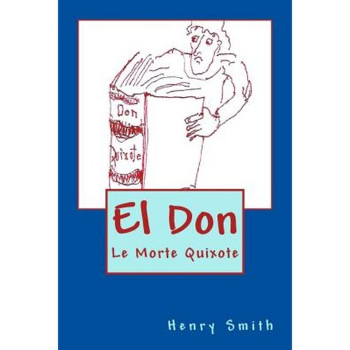 El Don: Le Morte Quixote Paperback, Createspace Independent Publishing Platform