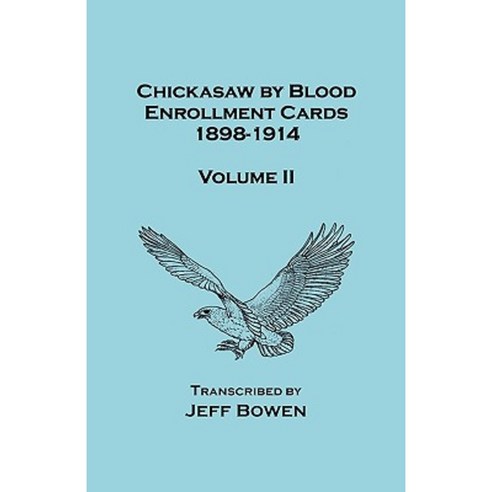 Chickasaw by Blood. Enrollment Cards 1898-1914. Volume II Paperback, Clearfield