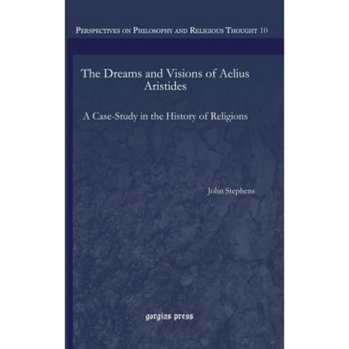 The Dreams and Visions of Aelius Aristides: A Case-Study in the History of Religions Hardcover, Gorgias Press