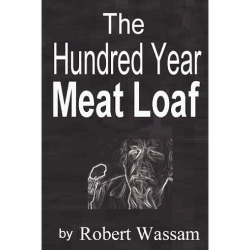 The Hundred Year Meat Loaf Paperback, Lulu.com