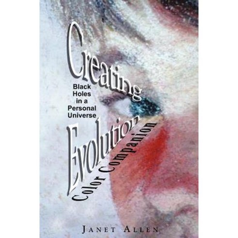 Creating Evolution Color Companion: Black Holes in a Personal Universe Paperback, Createspace Independent Publishing Platform