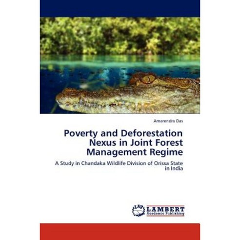 Poverty and Deforestation Nexus in Joint Forest Management Regime Paperback, LAP Lambert Academic Publishing