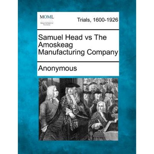 Samuel Head Vs the Amoskeag Manufacturing Company Paperback, Gale Ecco, Making of Modern Law