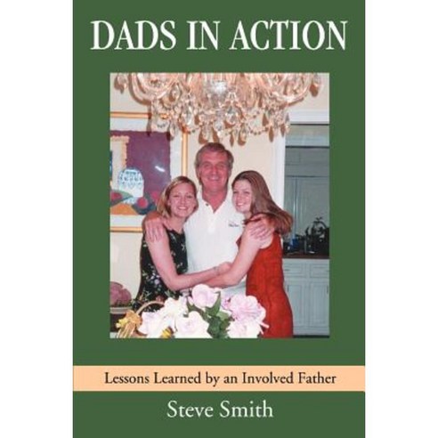 Dads in Action: Lessons Learned by an Involved Father Paperback, iUniverse
