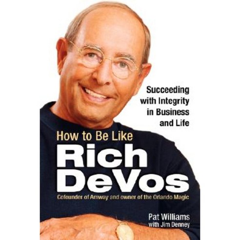 How to Be Like Rich Devos: Succeeding with Integrity in Business and Life Paperback, Health Communications