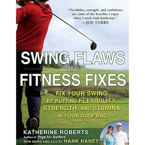 Swing Flaws and Fitness Fixes: Fix Your Swing by Putting Flexibility Strength and Stamina in Your Golf Bag Paperback, Gotham Books
