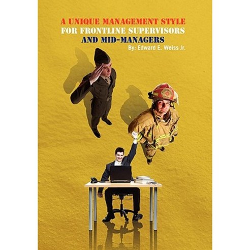 A Unique Management Style for Frontline Supervisors and Mid-Managers Paperback, Xlibris Corporation