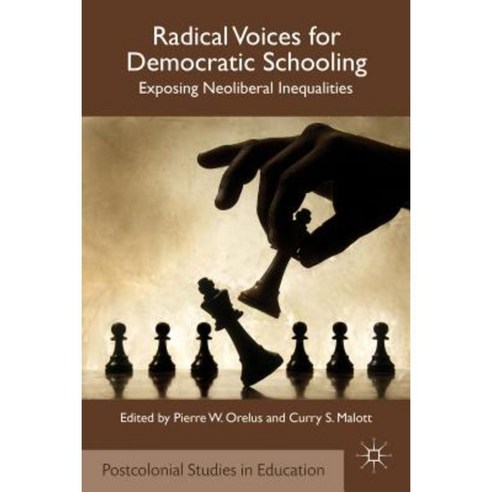 Radical Voices for Democratic Schooling: Exposing Neoliberal Inequalities Hardcover, Palgrave MacMillan