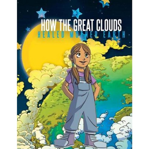 How the Great Clouds Healed Mother Earth Paperback, Createspace Independent Publishing Platform