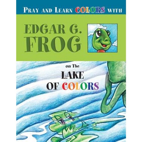 Edgar G. Frog on the Lake of Colors: Pray and Learn Colors Paperback, Products & Activities for Christian Education
