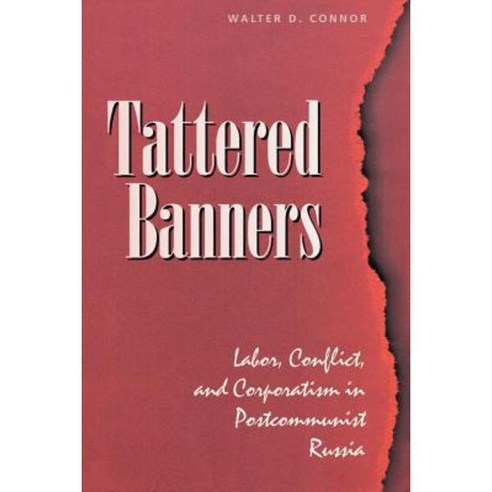 Tattered Banners: Labor Conflict and Corporatism in Postcommunist Russia Paperback, Westview Press