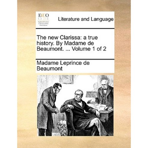 The New Clarissa: A True History. by Madame de Beaumont. ... Volume 1 of 2 Paperback, Gale Ecco, Print Editions