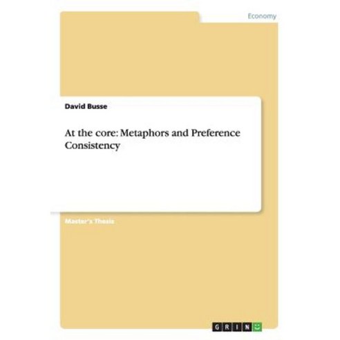 At the Core: Metaphors and Preference Consistency Paperback, Grin Publishing