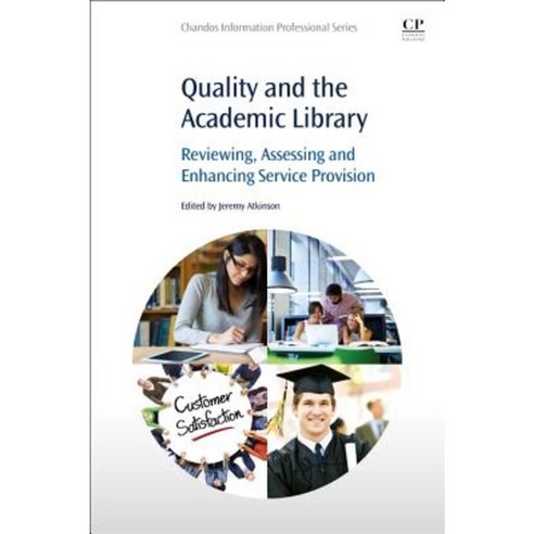 Quality and the Academic Library: Reviewing Assessing and Enhancing Service Provision Paperback, Chandos Publishing