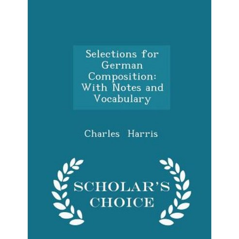 Selections for German Composition: With Notes and Vocabulary - Scholar''s Choice Edition Paperback