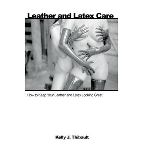 Leather & Latex Care Paperback, Daedalus Publishing Company