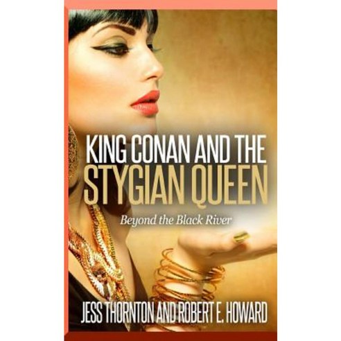 King Conan and the Stygian Queen- Beyond the Black River Paperback, Createspace Independent Publishing Platform