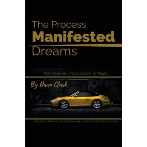 The Process of Manifested Dreams: The Movement from Dream to Reality Paperback, Createspace Independent Publishing Platform