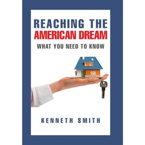 Reaching the American Dream: What You Need to Know Hardcover, Xlibris