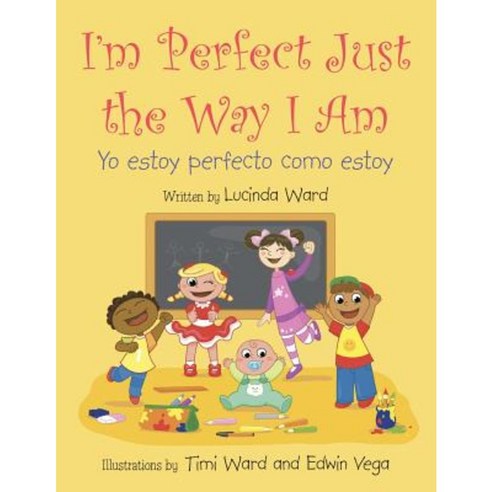 I''m Perfect Just the Way I Am.: Yo Estoy Perfecto Como Estoy Paperback, Authorhouse