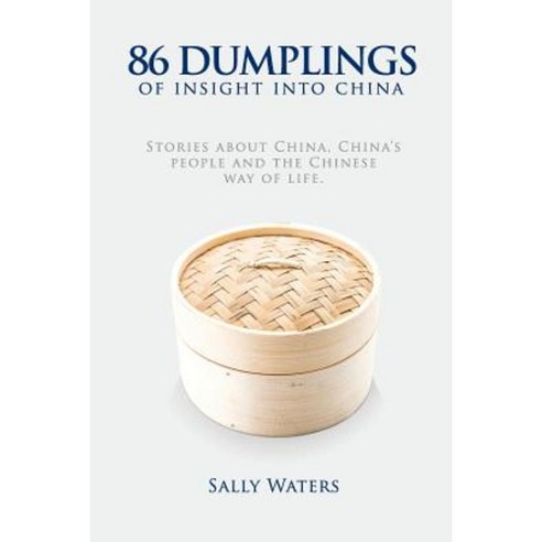 86 Dumplings of Insight Into China: Stories about China China''s People and the Chinese Way of Life Paperback, Studio China