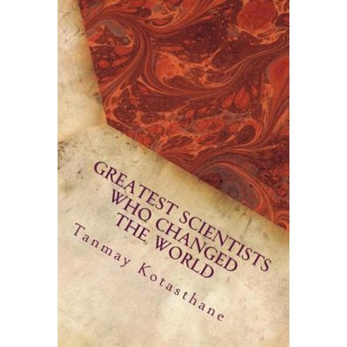 Greatest Scientists Who Changed the World: Science Paperback, Createspace Independent Publishing Platform