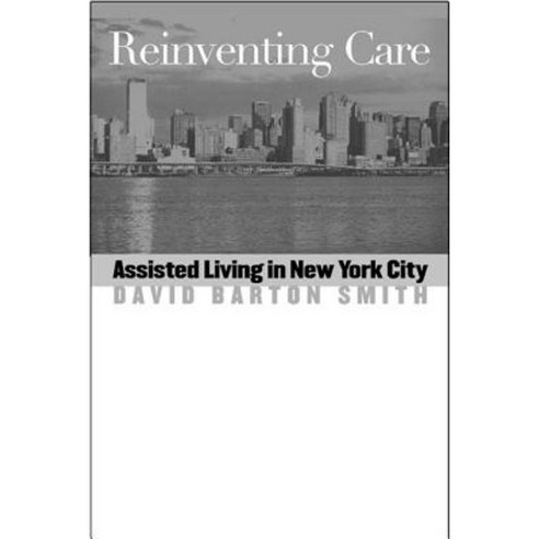 Reinventing Care: Assisted Living in New York City Library Binding, Vanderbilt University Press
