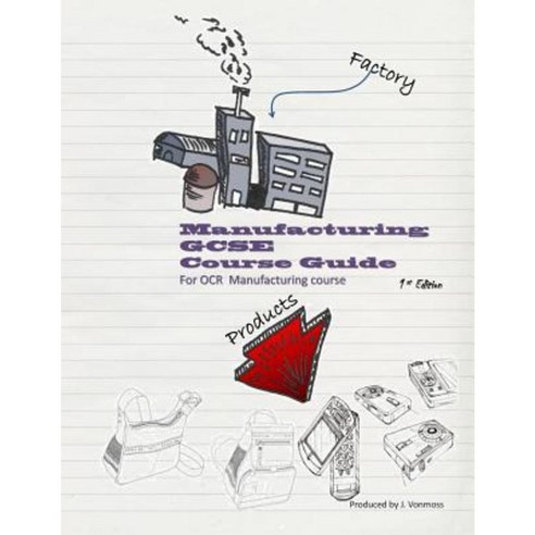 Manufacturing: Gcse Course Guide Paperback, Createspace Independent Publishing Platform