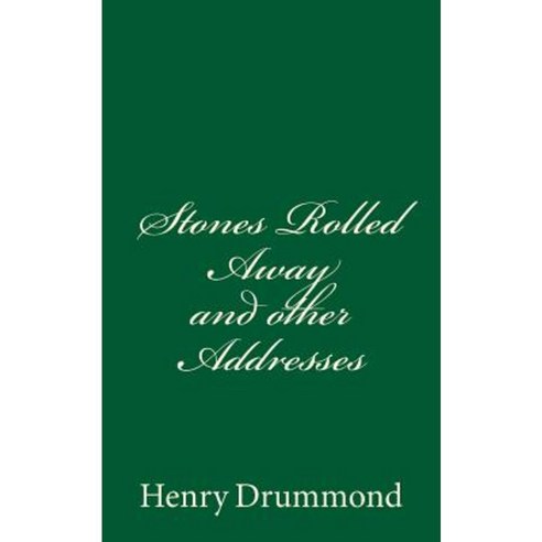 Stones Rolled Away and Other Addresses: (A Timeless Classic) Paperback, Createspace Independent Publishing Platform