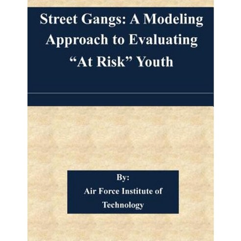 Street Gangs: A Modeling Approach to Evaluating at Risk Youth Paperback, Createspace Independent Publishing Platform
