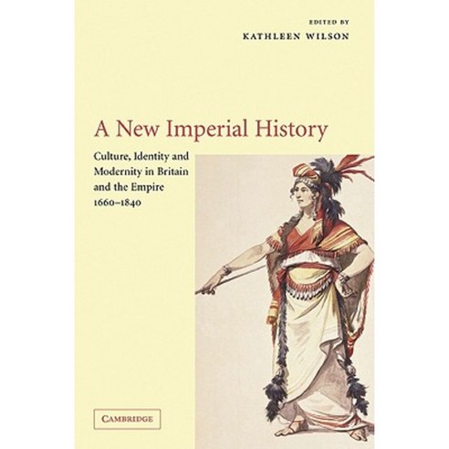 A New Imperial History: Culture Identity and Modernity in Britain and the Empire 1660-1840 Hardcover, Cambridge University Press