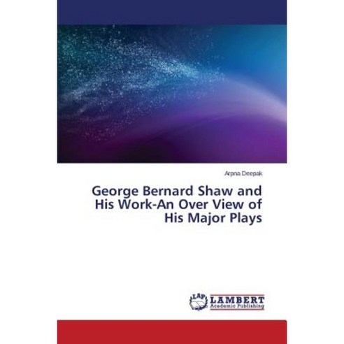 George Bernard Shaw and His Work-An Over View of His Major Plays Paperback, LAP Lambert Academic Publishing