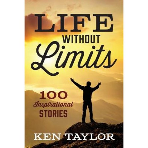 Life Without Limits: 100 Inspirational Stories Paperback, Outskirts Press